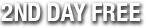 Get Your Second Day Free!